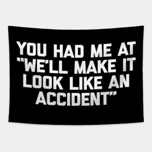 You Had Me At We'Ll Make It Look Like An Accident Tapestry