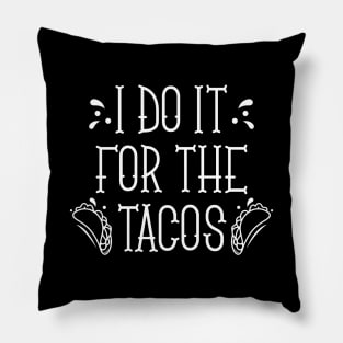 I Do It For The Tacos Pillow