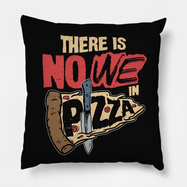 There is No We in Pizza Pillow by happiBod