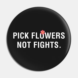 Pick Flowers Not Fights Pin
