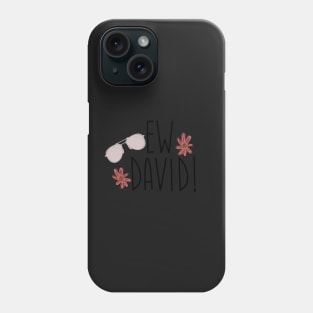 Ew David! Phone Case