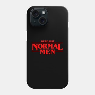 We're Just Normal Men Phone Case