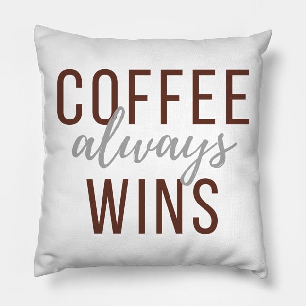 Coffee Always Wins Pillow by After Daylight Project