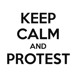 KEEP CALM AND PROTEST T-Shirt