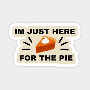 “Im just here for the Pie” Thanksgiving Day Clothes Magnet