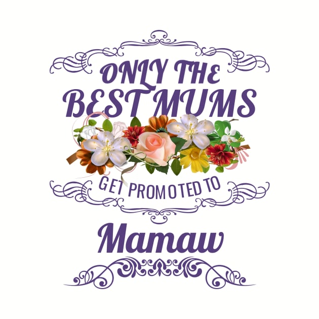 Only The Best Mums Get Promoted To Mamaw Gift by HT_Merchant