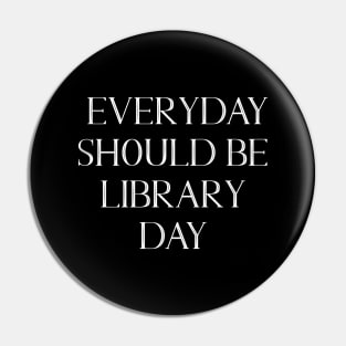 Everyday Should Be Library Day v2 Pin