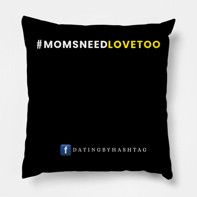 #MomsNeedLoveToo Design Pillow by Dating by Hashtag