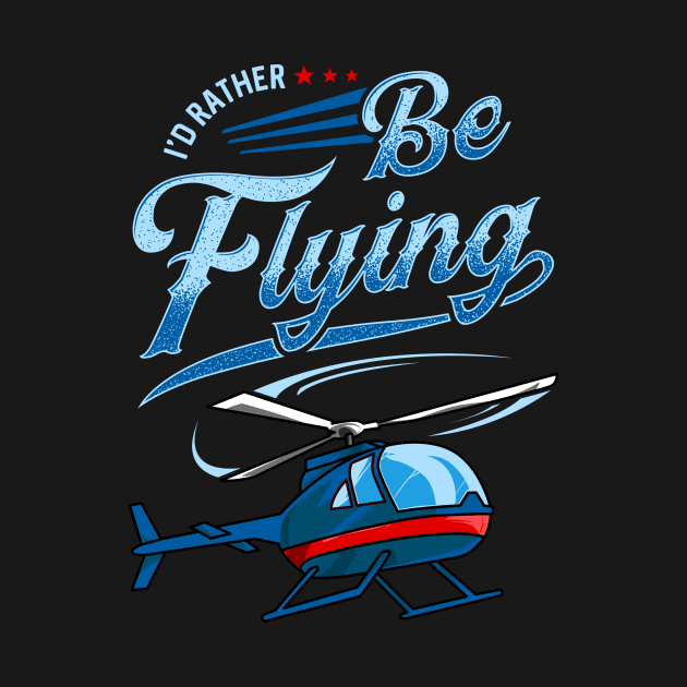 I'd Rather Be Flying Retro Helicopter Pilot by theperfectpresents