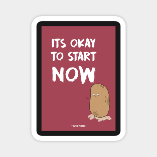 It's OKAY to start NOW - Truth Potato Notebook Magnet