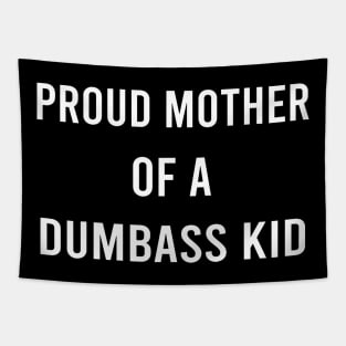 Proud Mother Of A Dumbass Kid Mothers Day Mom Of One Child Tapestry