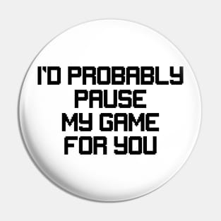 Probably pause game for you Pin