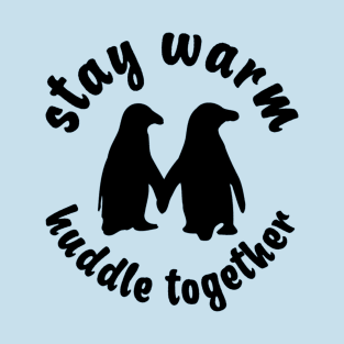 Stay Warm Huddle Together T-Shirt