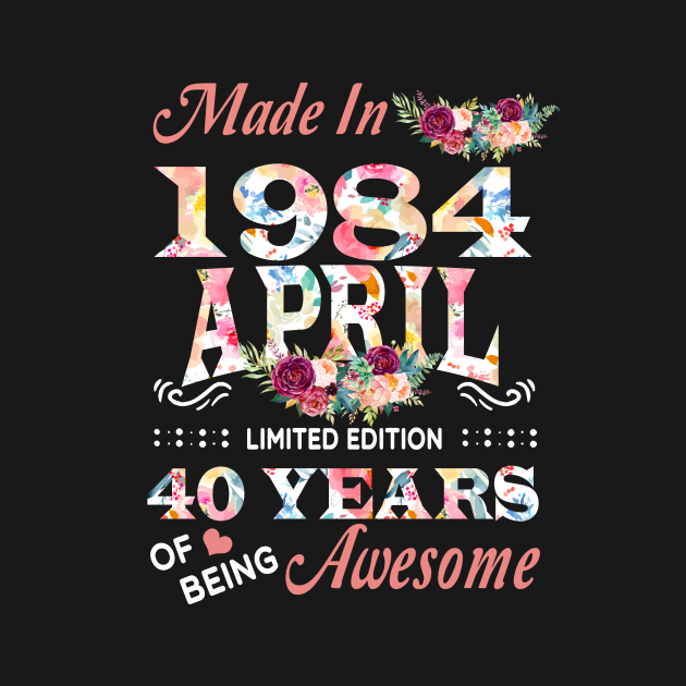 April Flower Made In 1984 40 Years Of Being Awesome by Kontjo