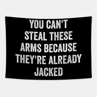 You can't steal these arms because they're already jacked Tapestry