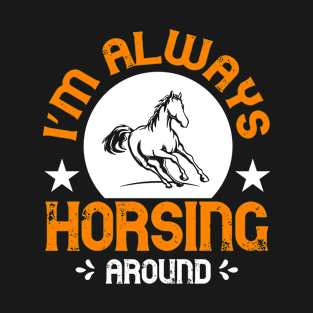 I´m always horsing around T-Shirt