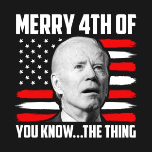 Merry 4th You Know the Thing T-Shirt