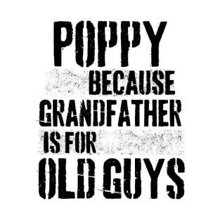 Poppy because grandfather is for old guys T-Shirt