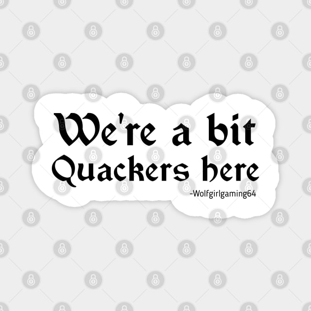 We're a bit quackers here. Twitch streamer quote Magnet by WolfGang mmxx