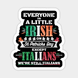 Everyone Is A Little Irish On St Patrick Day Except Italians Magnet