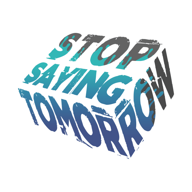 Stop Saying Tomorrow - Accomplish Your Goals by happiBod