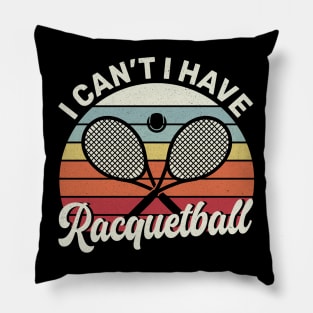 Cool Racquetball Coach With Saying I Can't I Have Racquetball Pillow