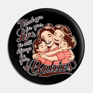 Thank You For Your Love Mother We Will Always Be Your Babies Pin