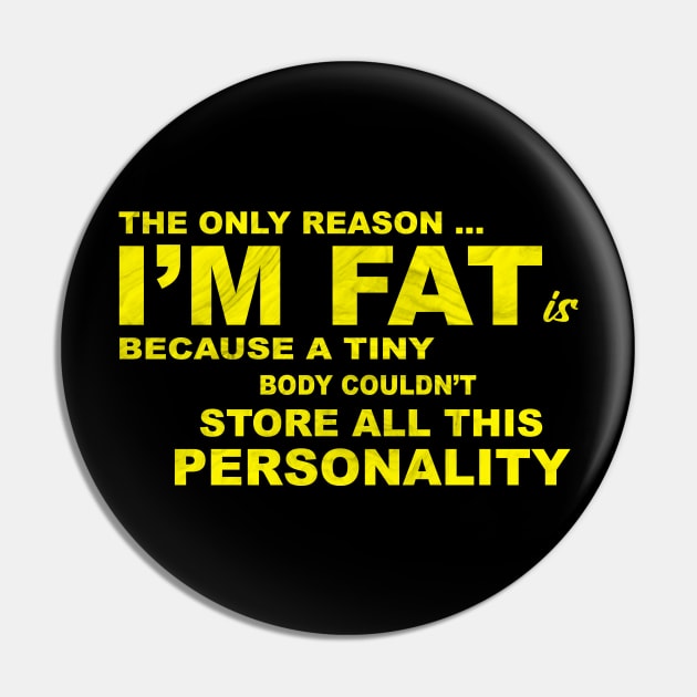 The Only Reason I'm Fat Pin by Horisondesignz