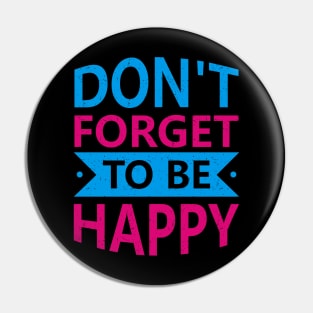 Do not forget to be happy Pin