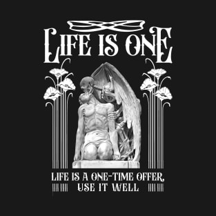 Life is one T-Shirt