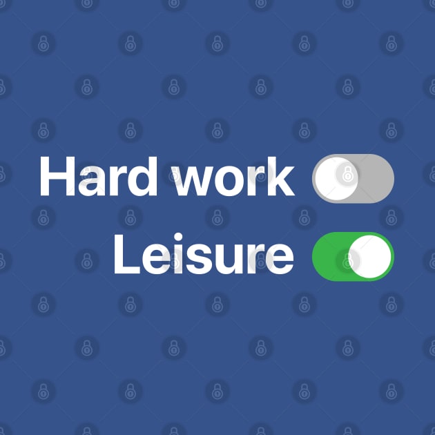 Hard work OFF / Leisure ON by Koyaanisqatsian