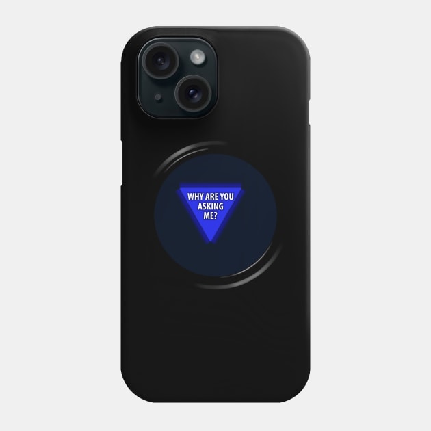 8 Ball "Why Are You Asking Me?" Phone Case by GloopTrekker