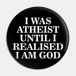 Funny I Was Atheist Until I Realized I Was God Aesthetics Pin