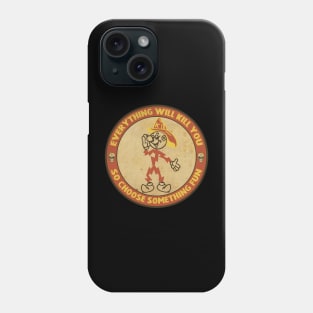 Everything will kill you Phone Case