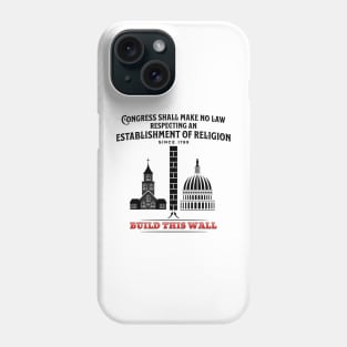 Build This Wall - Congress Shall Make No Law Phone Case