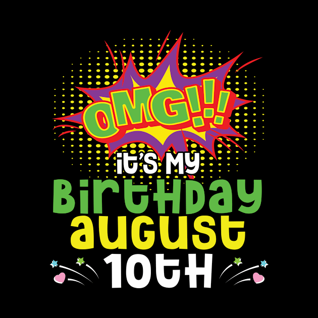 OMG It's My Birthday On August 10th Happy Birthday To Me You Daddy Mommy Brother Sister Son Daughter by joandraelliot