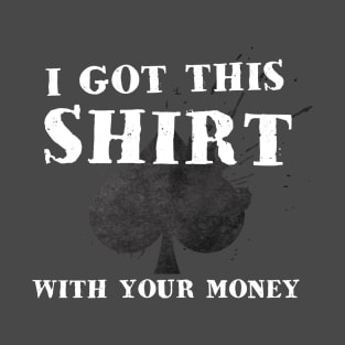 Poker - With Your Money T-Shirt