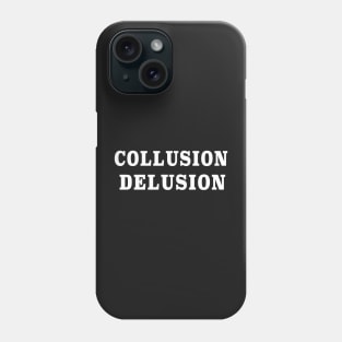 collusion delusion funny  trump Phone Case