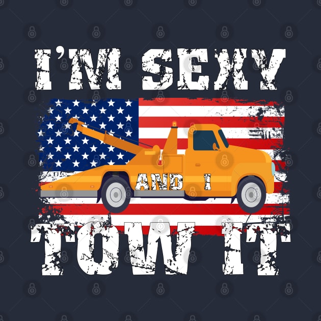 I'm Sexy and I Tow It funny Tow Truck with US Flag by Surfer Dave Designs