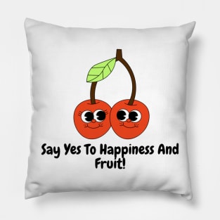 Say Yes To Happiness And Fruit! Pillow