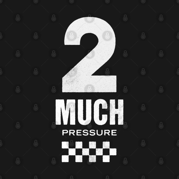 Too Much Pressure by GraficBakeHouse