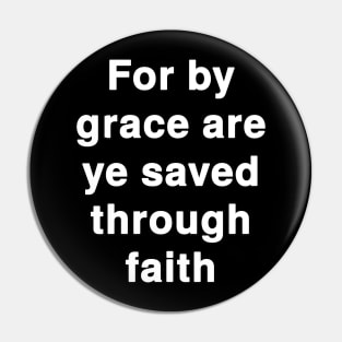 For by grace are ye saved through faith Pin