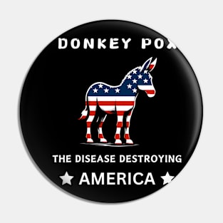 Funny Donkey Pox The Disease Destroying America Pin