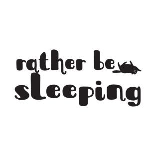 Rather be sleeping T-Shirt