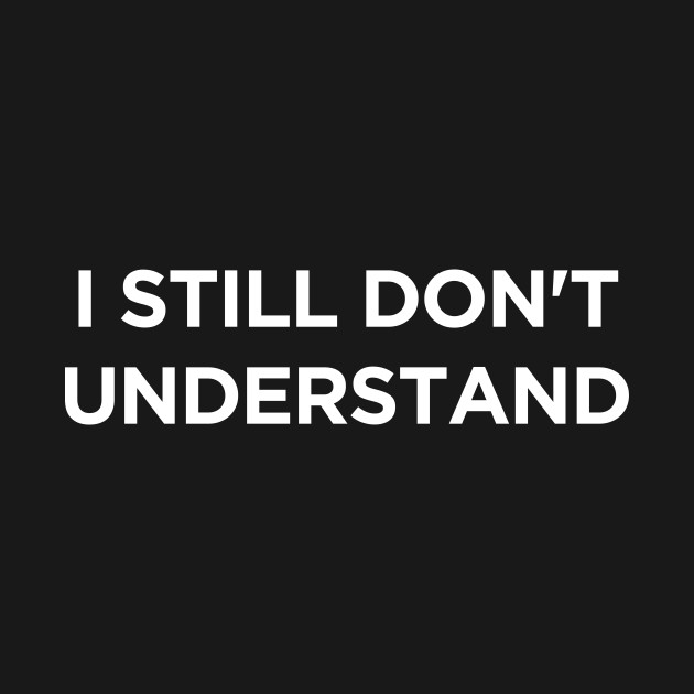 I Don't Understand by amalya