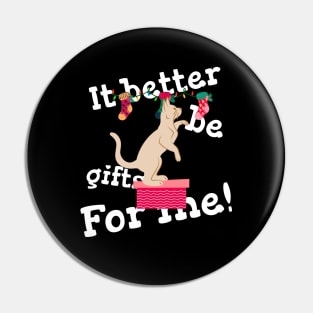 It Better Be Gifts For Me Design Pin