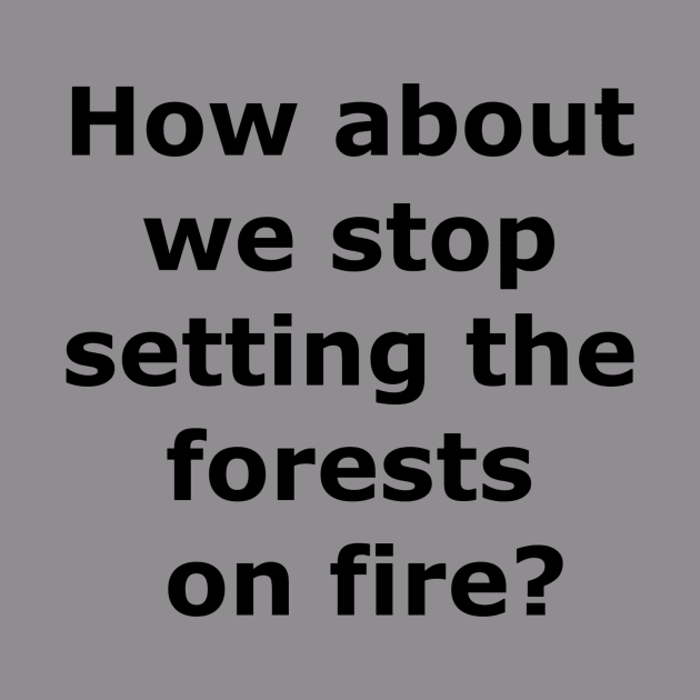 Stop the forest fires by Quarantique