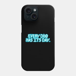 Every dog has its day Phone Case