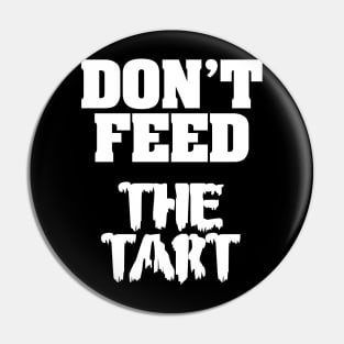 Don't Feed The Tart Pin