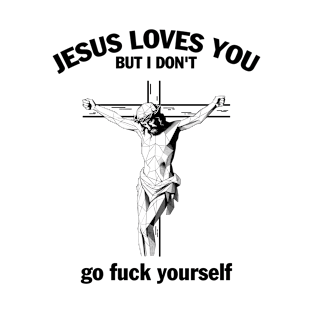 Jesus Love You But I Don't Fvck Yourself T-Shirt